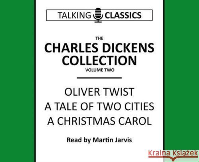 The Charles Dickens Collection: Oliver Twist, a Tale of Two Cities & a Christmas Carol Charles Dickens, Martin Jarvis 9781781962404 Fantom Films Limited - książka