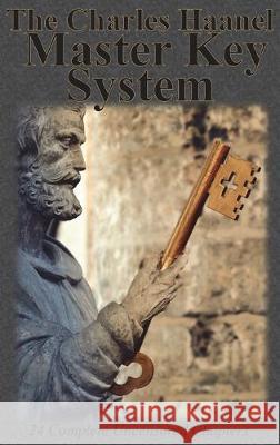 The Charles Haanel Master Key System: 24 Complete Uncensored Chapters Charles F. Haanel 9781640321953 Chump Change - książka