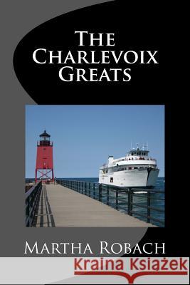 The Charlevoix Greats Martha Robach 9781434879622 Createspace - książka