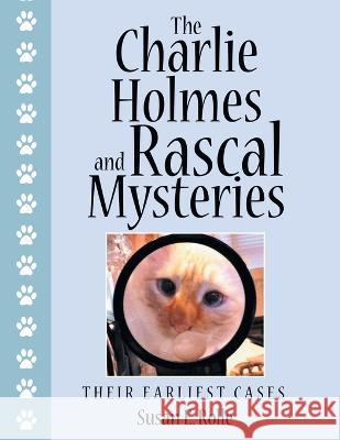 The Charlie Holmes and Rascal Mysteries: Their Earliest Cases Susan E Rolle 9781665721523 Archway Publishing - książka