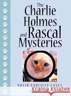 The Charlie Holmes and Rascal Mysteries: Their Earliest Cases Susan E Rolle 9781665721530 Archway Publishing - książka