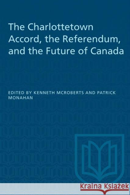 The Charlottetown Accord, the Referendum, and the Future of Canada McRoberts, Kenneth 9780802074423 University of Toronto Press - książka