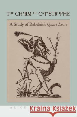 The Charm of Catastrophe: A Study of Rabelais's Quart Livre (Rls 267) Alice Fiola Berry 9780807892718 University of North Carolina Press - książka
