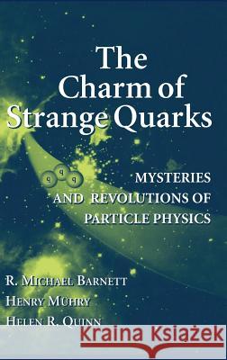 The Charm of Strange Quarks: Mysteries and Revolutions of Particle Physics Barnett, R. Michael 9780387988979 AIP Press - książka