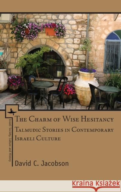 The Charm of Wise Hesitancy: Talmudic Stories in Contemporary Israeli Culture David C. Jacobson 9781618115546 Academic Studies Press - książka