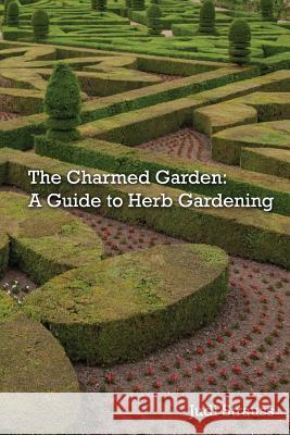The Charmed Garden: A Guide to Herb Gardening Strauss, Judi 9781626130043 Atbosh Media Ltd. - książka