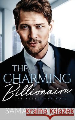 The Charming Billionaire: An opposites attract billionaire romance Skye 9780645714418 Samantha Skye - książka