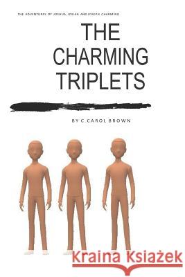 The Charming Triplets: The Adventures of Joshua, Josiah and Joseph Charming C. Carol Brown 9781720027867 Independently Published - książka