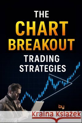 The Chart Breakout Trading Strategies: With Algorithm Codes to Use Mohanty, Lalit Prasad 9798246597989 Independently Published - książka