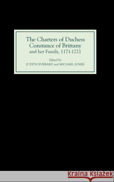 The Charters of Duchess Constance of Brittany and Her Family, 1171-1221 Everard, Judith 9780851157511 Boydell Press - książka