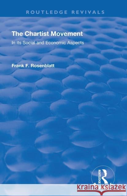 The Chartist Movement: In Its Social and Economic Aspects Frank F. Rosenblatt 9780367139506 Routledge - książka