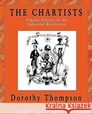 The Chartists: Popular Politics in the Industrial Revolution Thompson, Dorothy 9780957000537 Breviary Stuff Publications - książka