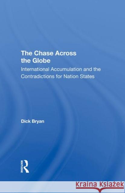 The Chase Across the Globe: International Accumulation and the Contradictions for Nation States Bryan, Dick 9780367290757 Taylor and Francis - książka