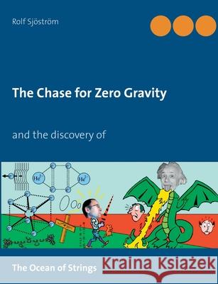 The Chase for Zero Gravity: and the discovery of The Ocean of Strings Sjöström, Rolf 9789174637960 Books on Demand - książka