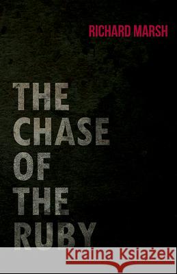 The Chase of the Ruby Richard Marsh 9781473323797 Read Books - książka