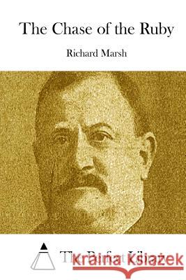 The Chase of the Ruby Richard Marsh The Perfect Library 9781512104806 Createspace - książka