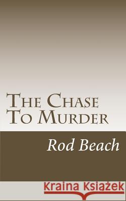 The Chase To Murder: A Calvin York Mystery Rod Beach 9781725092112 Createspace Independent Publishing Platform - książka