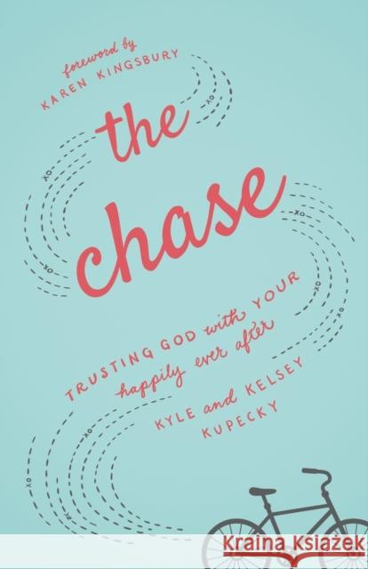 The Chase: Trusting God with Your Happily Ever After Kelsey Kupecky Kyle Kupecky Karen Kingsbury 9780800726515 Fleming H. Revell Company - książka