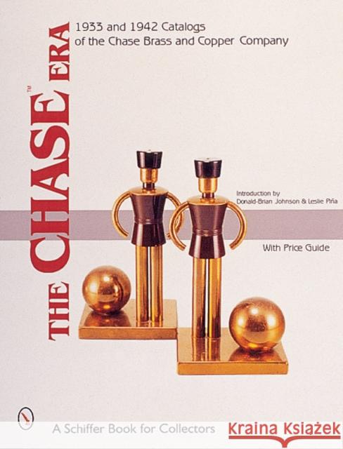 The Chase(tm)Era: 1933 & 1942 Catalogs of the Chase Brass & Copper Co. Johnson, Donald-Brian 9780764312946 Schiffer Publishing - książka