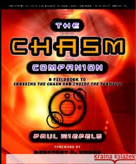 The Chasm Companion: A Field Guide to Crossing the Chasm and Inside the Tornado Wiefels, Paul 9781841124681  - książka