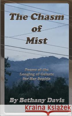The Chasm of Mist: Poems of the Longing of Celeste for Her Sophia Bethany Davis 9780998620008 Caer Illandria Publishing - książka