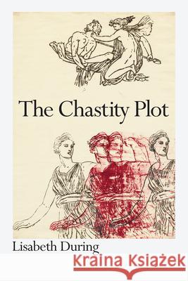 The Chastity Plot Lisabeth During 9780226741468 University of Chicago Press - książka