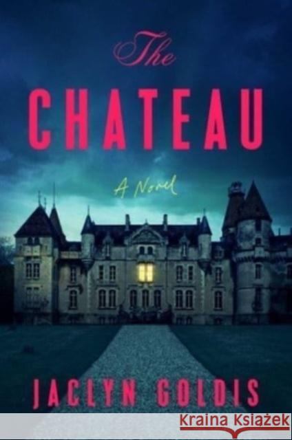 The Chateau: A Novel Jaclyn Goldis 9781668013014 Atria/Emily Bestler Books - książka
