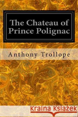 The Chateau of Prince Polignac Trollope Anthony 9781545295786 Createspace Independent Publishing Platform - książka