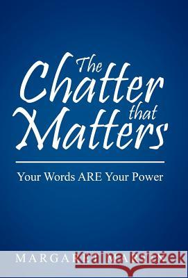 The Chatter That Matters: Your Words Are Your Power Dr Margaret Martin 9781452552095 Balboa Press - książka