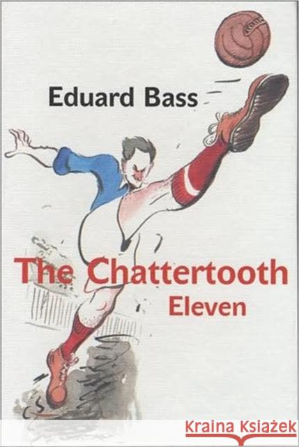 The Chattertooth Eleven: A Tale of a Czech Football Team for Boys Old and Young Eduard Bass 9788024615738 Karolinum Press - książka