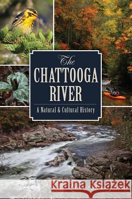 The Chattooga River: A Natural and Cultural History Laura Ann Garren 9781609499853 History Press - książka