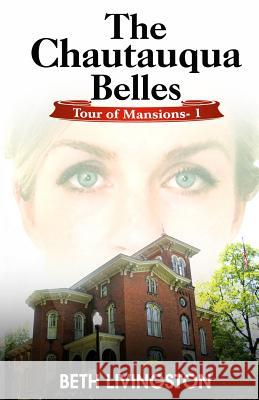 The Chautauqua Belles: Tour of Mansions Series Book 1 Beth Livingston 9781523359370 Createspace Independent Publishing Platform - książka