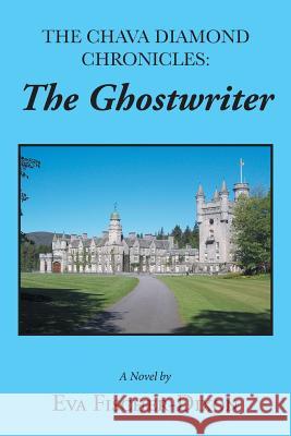The Chava Diamond Chronicles: The Ghostwriter Eva Fischer-Dixon 9781543420234 Xlibris - książka