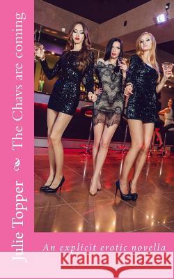 The Chavs are coming: An explicit erotic novella Topper, Julie 9781541389342 Createspace Independent Publishing Platform - książka