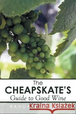 The Cheapsakes's Guide to Good Wine Randall Ferrara 9781499081060 Xlibris Corporation - książka