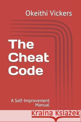 The Cheat Code: A Self-Improvement Manual Okeithi Vickers   9798392002016 Independently Published - książka