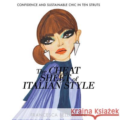 The Cheat Sheet of Italian Style: Confidence and Sustainable Chic in Ten Struts Francesca Belluomini   9780692810644 Ldb USA Inc. - książka