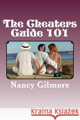 The Cheaters Guide 101 Nancy Gilmore 9781537512228 Createspace Independent Publishing Platform - książka