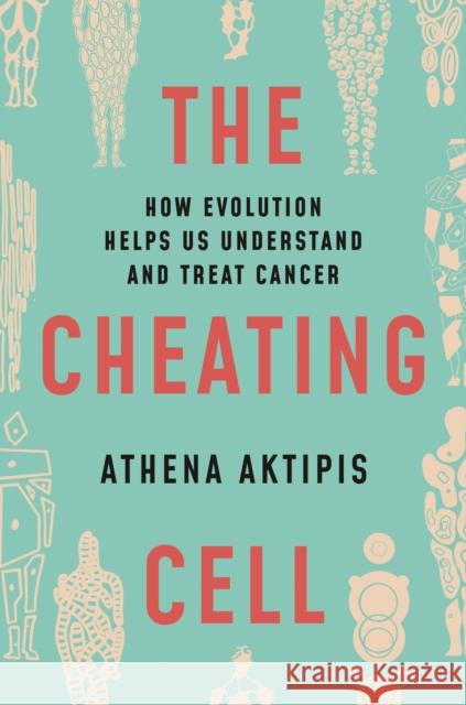 The Cheating Cell: How Evolution Helps Us Understand and Treat Cancer Athena Aktipis 9780691212197 Princeton University Press - książka