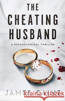 The Cheating Husband: A Psychological Thriller James Caine 9798302093042 Independently Published - książka