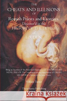 The Cheats and Illusions of Romish Priests and Exorcists William Turner 9781770831612 Theophania Publishing - książka