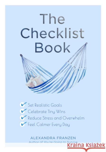 The Checklist Book: Set Realistic Goals, Celebrate Tiny Wins, Reduce Stress and Overwhelm, and Feel Calmer Every Day (the Benefits of a Da Franzen, Alexandra 9781642501186 Mango - książka