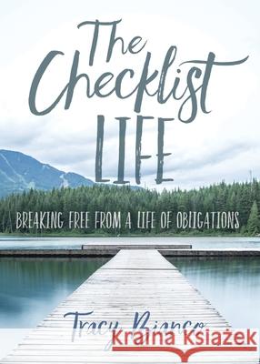 The Checklist Life: Breaking Free From a Life of Obligations Tracy Bianco 9781734734003 Bright Side Training Solutions - książka