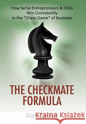 The Checkmate Formula: How Serial Entrepreneurs & CEOs Win Consistently in the Chess Game of Business Sellers, Alan 9781478758587 Outskirts Press - książka