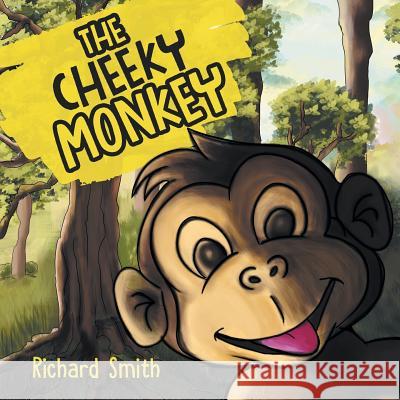 The Cheeky Monkey Richard Smith   9781786933713 Austin Macauley Publishers - książka