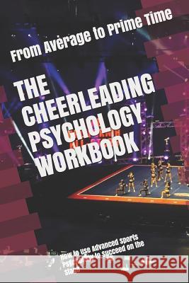 The Cheerleading Psychology Workbook: How to Use Advanced Sports Psychology to Succeed on the Stage Danny Uribe Masep 9781075198229 Independently Published - książka