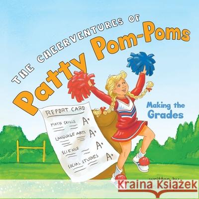 The CheerVentures of Patty Pom-Poms: Making the Grades Alise Cayen 9781951530693 Strategic Book Publishing & Rights Agency, LL - książka