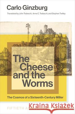 The Cheese and the Worms: The Cosmos of a Sixteenth-Century Miller Carlo Ginzburg John Tedeschi Carlo Ginzburg 9781421454634 Johns Hopkins University Press - książka