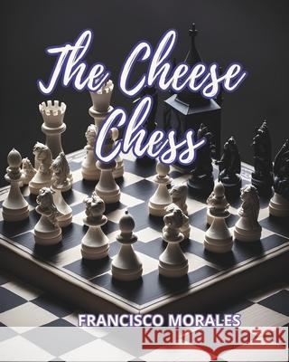 The cheese chess Francisco Morales 9786072955103 Morales Garcia, Francisco - książka