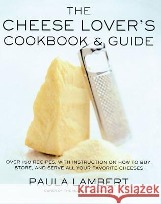 The Cheese Lover's Cookbook and Guide: Over 100 Recipes, with Instructions on How to Buy, Lambert, Paula 9781451692525 Simon & Schuster - książka